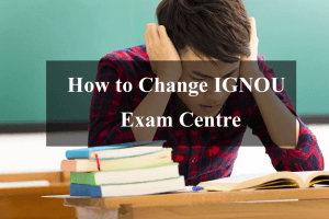 Change Ignou Exam Centre